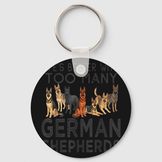 Lifes better with too many german shepherds funny keychain (Front)