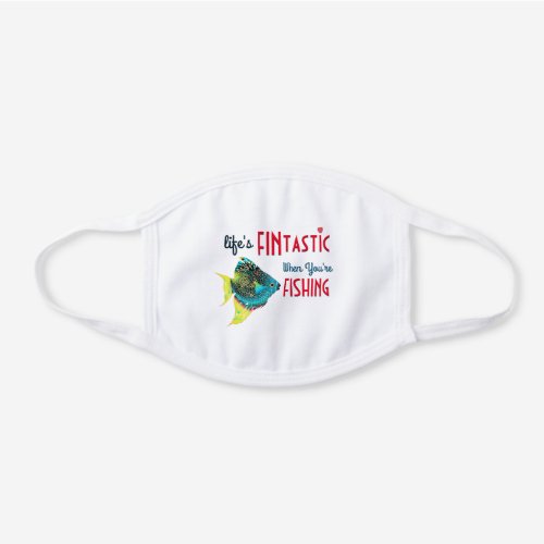 Lifes Fintastic When Youre Fishing Tropical Fish White Cotton Face Mask