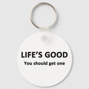 Life's Good. You Should Get One. Keychain