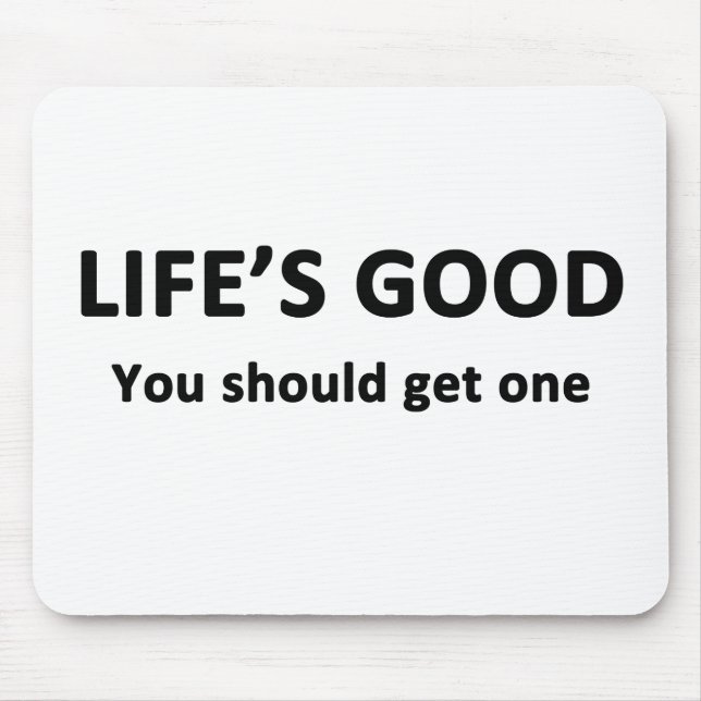 Life's Good.  You Should Get One. Mouse Pad (Front)