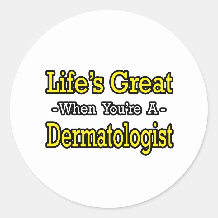 Life's GreatDermatologist Stickers