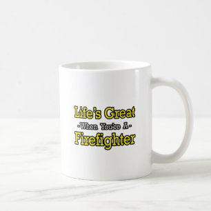Life's Great...Firefighter Coffee Mug