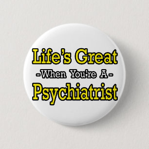 Life's Great...Psychiatrist Pinback Button