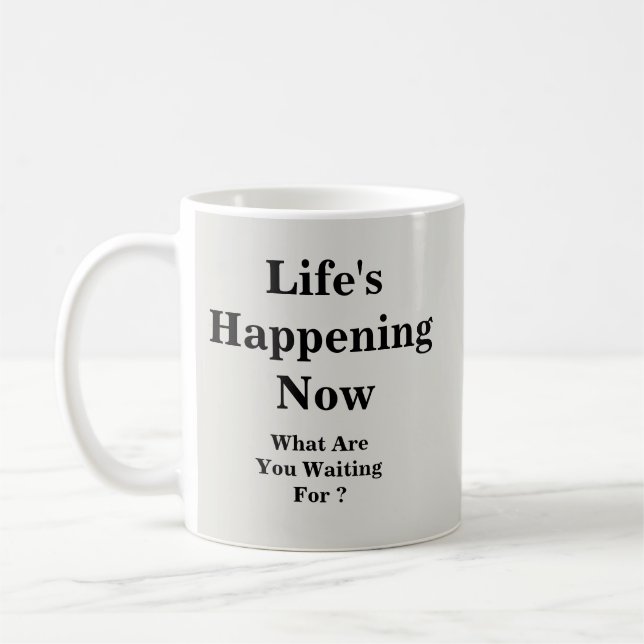 Life's Happening Now - Mug-A-Tude Coffee Mug (Left)
