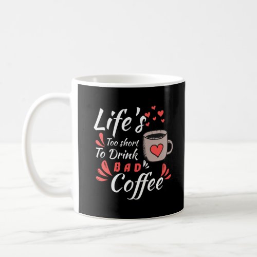 Lifes is too short to drink a bad coffee  coffee mug