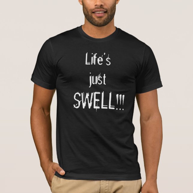 Life's just SWELL!!! T-Shirt (Front)