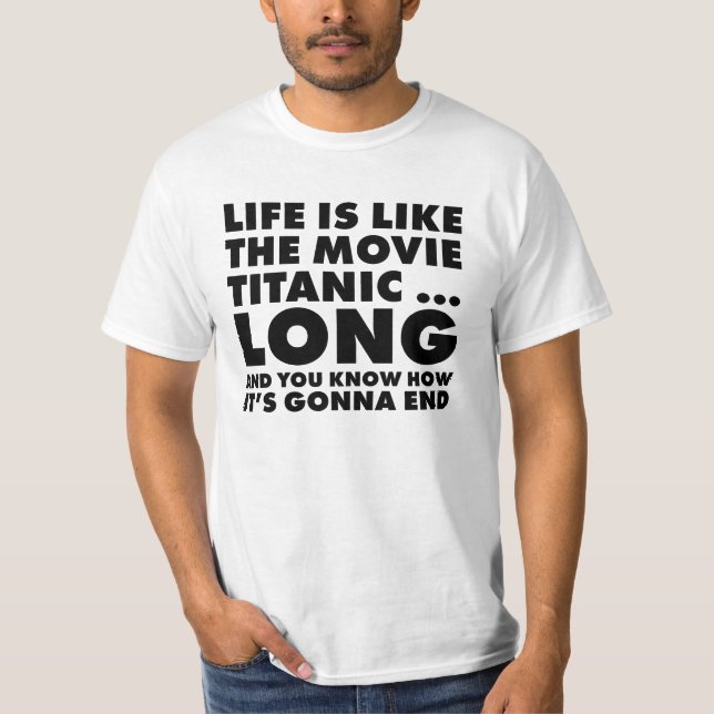 Life's like titanic T-Shirt (Front)