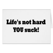 Life's not hard YOU suck! (Front Horizontal)