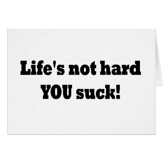 Life's not hard YOU suck! Cards (Front Horizontal)