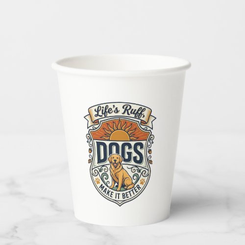 Lifes Ruff Dogs Make It Better Golden Retriever Su Paper Cups