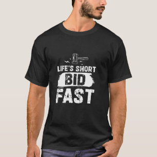 Life's Short Bid Fast Funny Auction Humor Chant Au T-Shirt