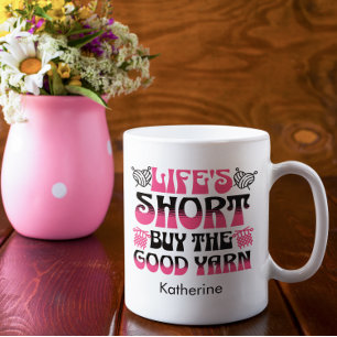 Life's Short Buy The Good Yarn Custom Coffee Mug