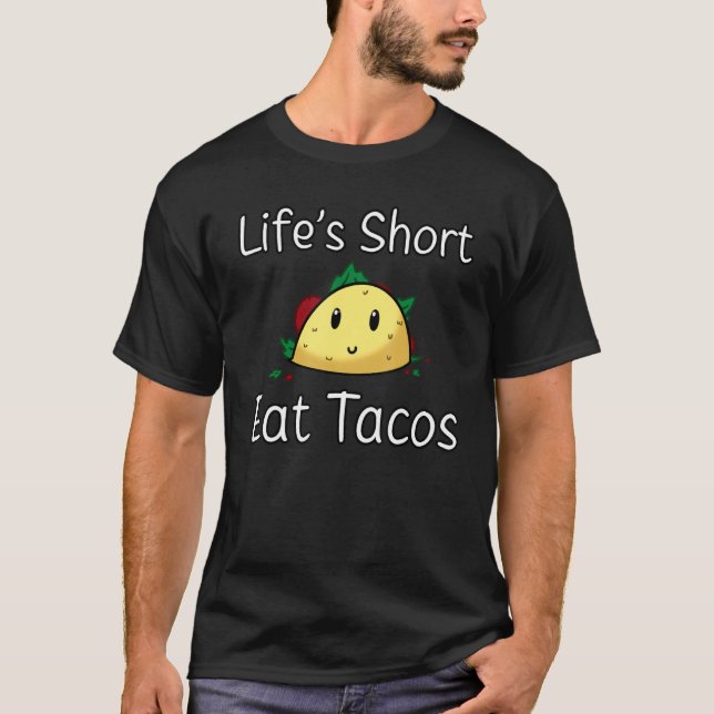 Life's Short Eat Tacos Mexican Food MX Mexico Cinc T-Shirt (Front)