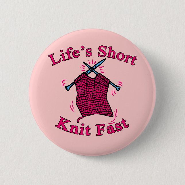 Life's Short, Knit Fast Fun Knitting Design Pinback Button (Front)