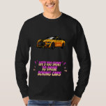 Life&#39;s Short To Drive Boring Cars  Cute T-Shirt