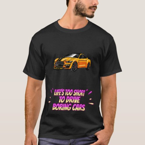 Lifes Short To Drive Boring Cars  Cute T_Shirt