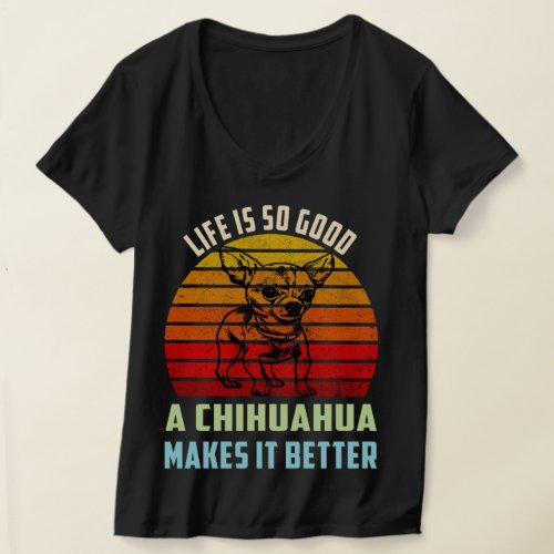 Lifes So Good A Chihuahua Makes It Better Dog Mom T_Shirt