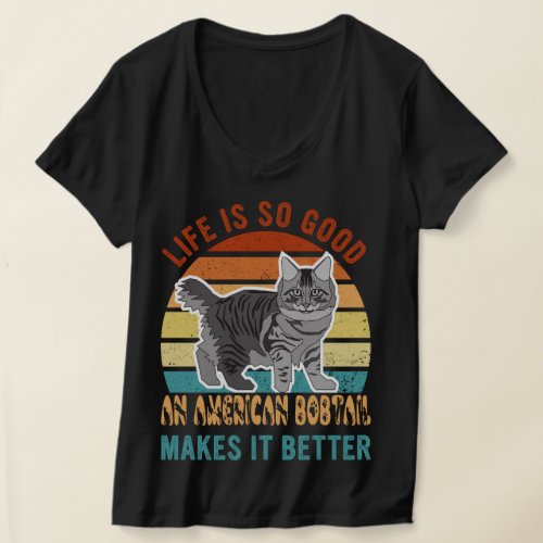 Lifes So Good An American Bobtail Makes It Better T_Shirt