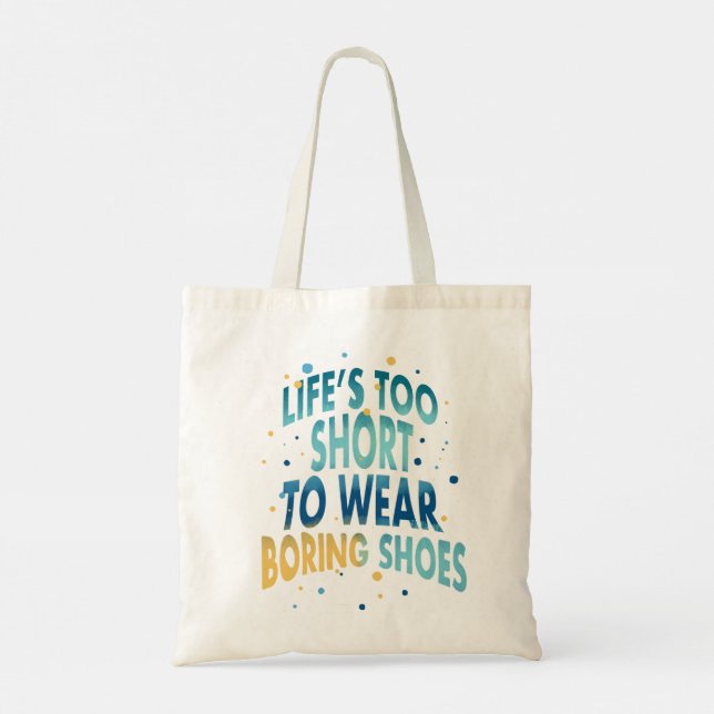 Life's Too Short  Boring Shoes Fun Quote Tote Bag (Back)