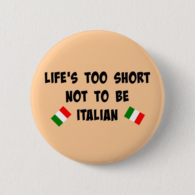 Life's Too Short Not to be Italian Button (Front)