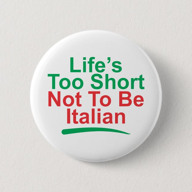 life's too short not to be italian button (Front)