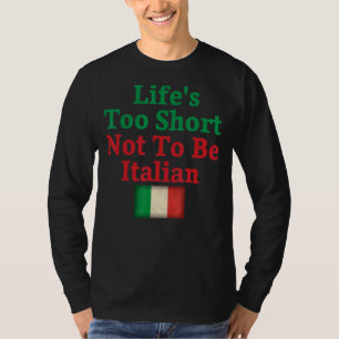 Life's Too Short Not To Be Italian Flag Quote T-Shirt