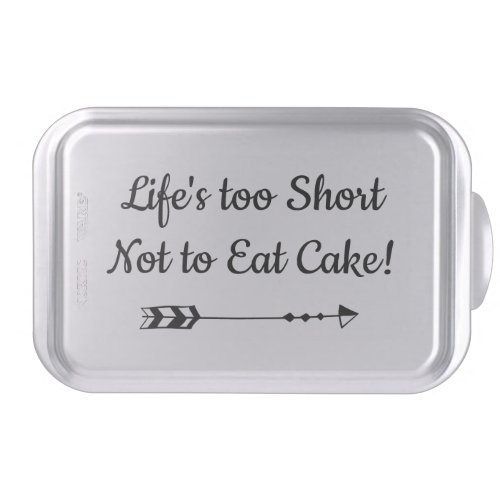 Lifes too Short Not to Eat Cake Cake Pan