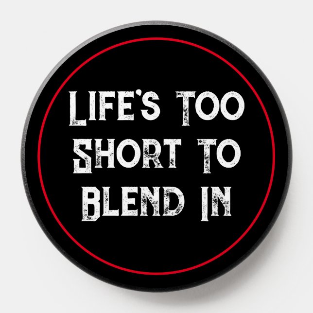 Life's Too Short To Blend In PopSocket (Popsocket)