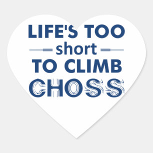 Life's Too Short To Climb Choss Heart Sticker