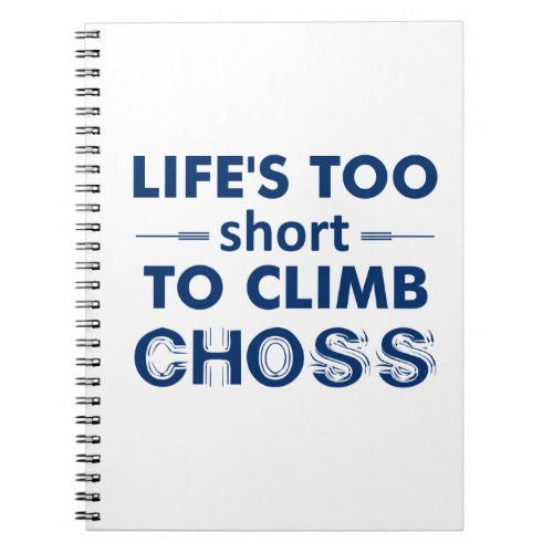 Lifes Too Short To Climb Choss Notebook