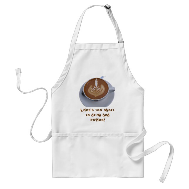 Life's too Short to Drink Bad Coffee! Adult Apron (Front)