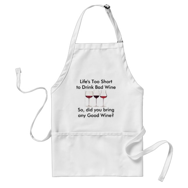Life's Too Short to Drink Bad Wine Adult Apron (Front)