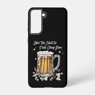 Life's Too Short to Drink Cheap Beer Samsung Galaxy S21 Case