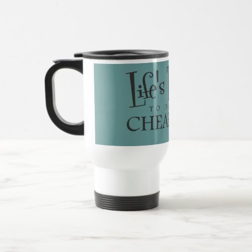 Lifes Too Short to Drink Cheap Coffee mug Travel Mug