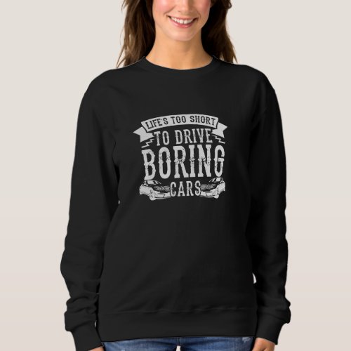 Lifes Too Short To Drive Boring Cars Pullover