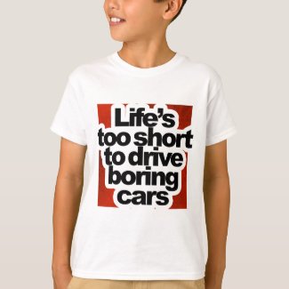 Life's too short to drive boring cars T-Shirt