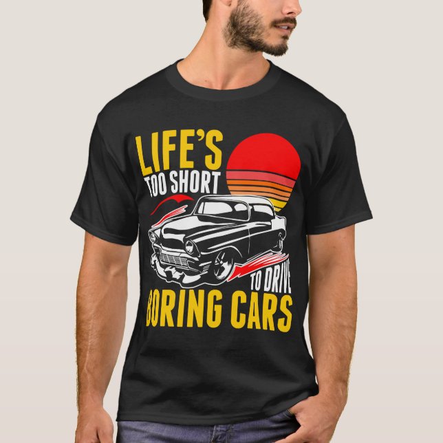 Lifes Too Short To Drive Boring Cars Tshirt (Front)