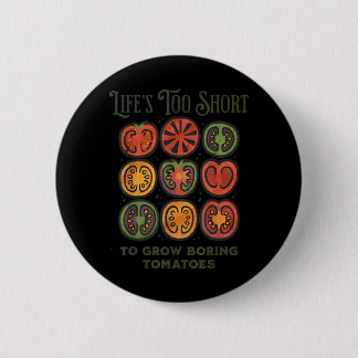 Lifes Too Short to Grow Boring Tomatoes Funny Button