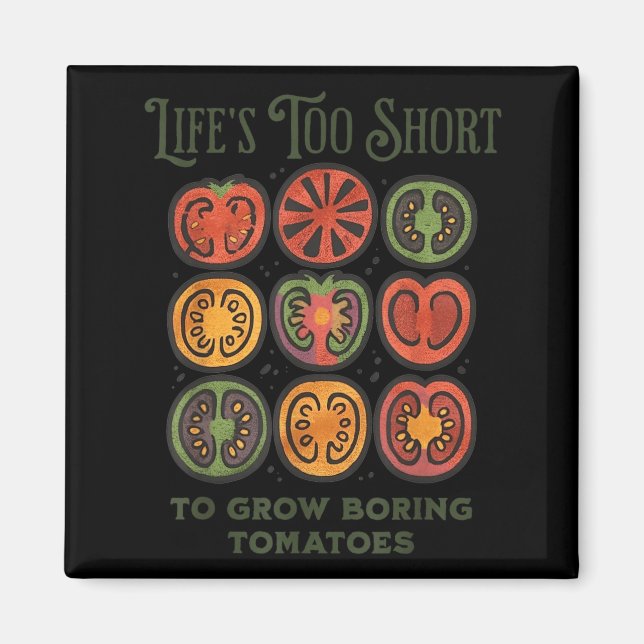 Lifes Too Short to Grow Boring Tomatoes Funny Magnet (Front)
