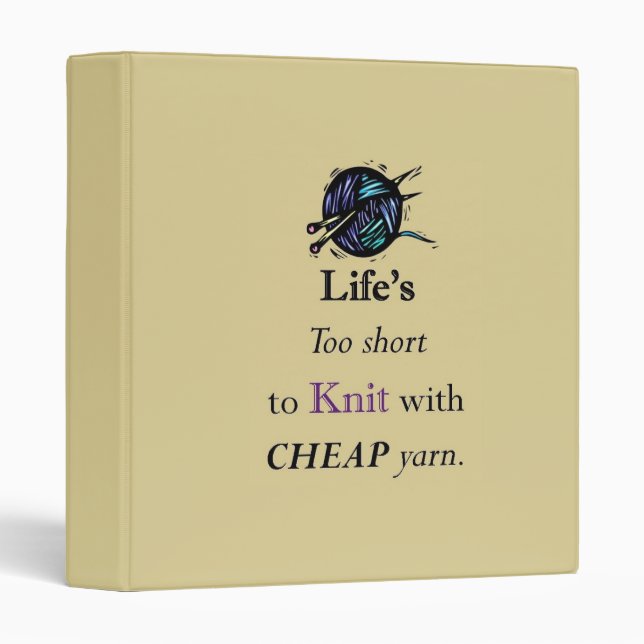 Life's Too Short To Knit With Cheap Yarn, pattern 3 Ring Binder (Front/Spine)