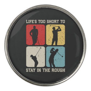 Life's too Short to Stay in the Rough Funny Golf Ball Marker