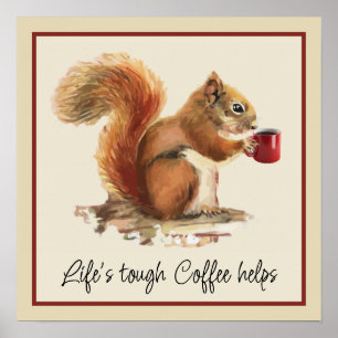 Life's Tough, Coffee Helps Stressed Squirrel Poster