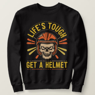 Life's Tough Get A Helmet Man Conservative  Sweatshirt