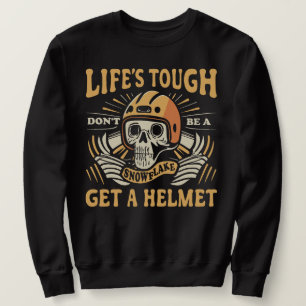 Lifes Tough Get a Helmet Man Life Tough Sweatshirt