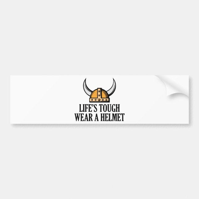 Life's Tough Wear A Helmet Bumper Sticker (Front)