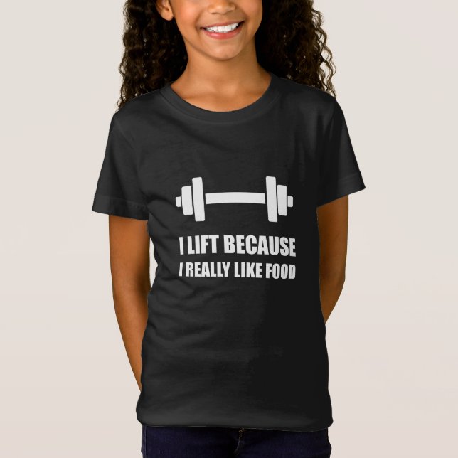 Lift Because Like Food Funny Quote T-Shirt (Front)