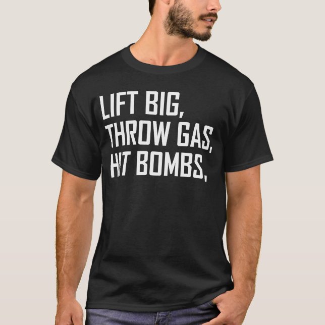 Lift Big Throw Gas Hit Bombs  3 T-Shirt (Front)