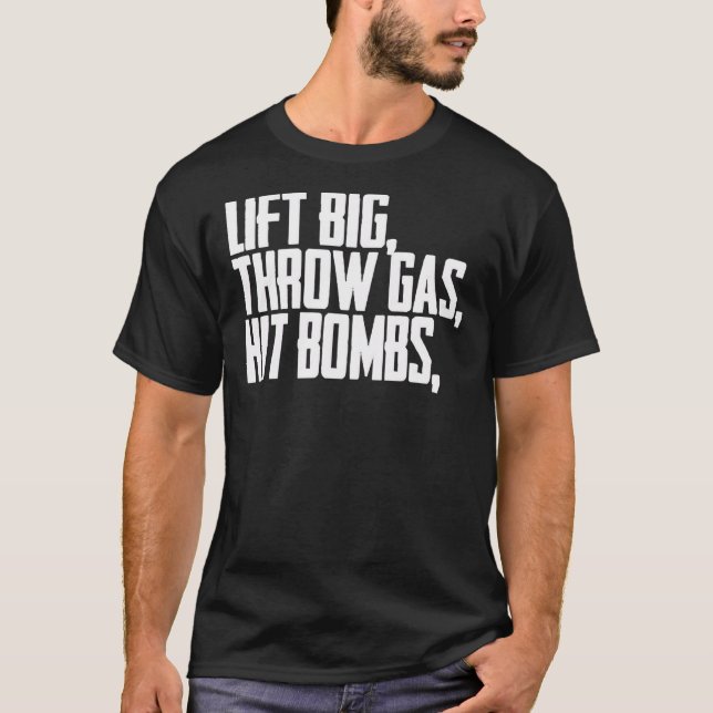 Lift Big Throw Gas Hit Bombs Shirt  Essential T-Sh (Front)
