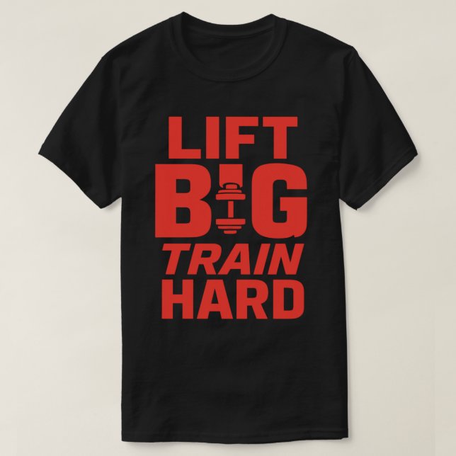 Lift Big Train Hard – Gym Motivation T-Shirt (Design Front)