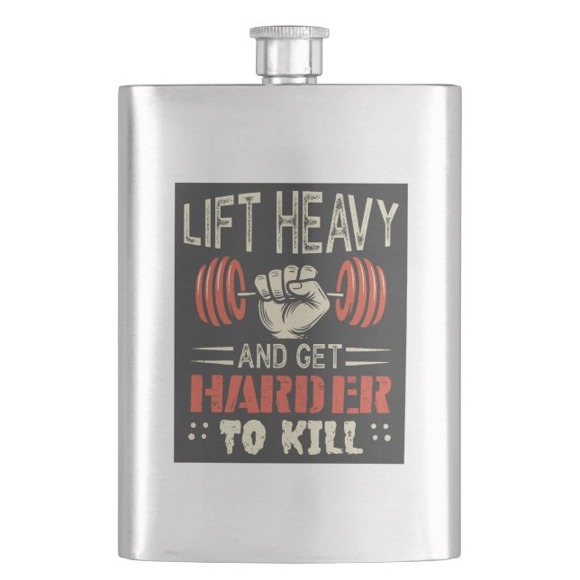 Lift Heavy And Get Harder To Kill Flask (Front)